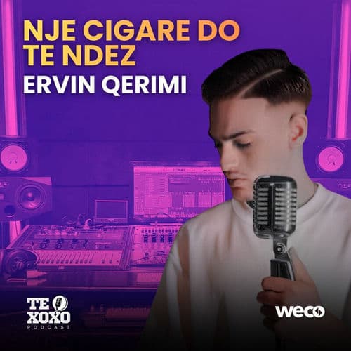 Nje cigare do te ndez (TE XOXO Podcast)