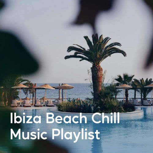 Ibiza Beach Chill Music Playlist