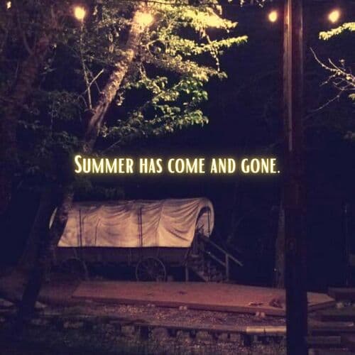 Summer Has Come and Gone.