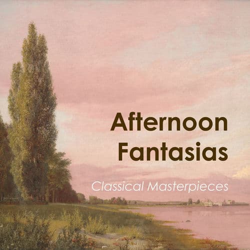"Afternoon Fantasias: Classical Masterpieces"