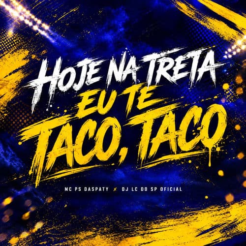 HOJE NA TRETA EU TE TACO, TACO
