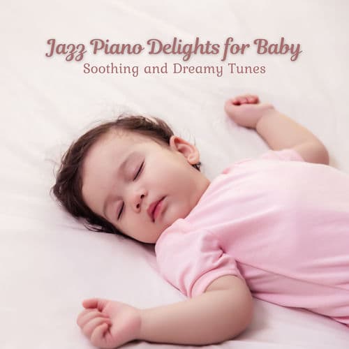 Jazz Piano Delights for Baby: Soothing and Dreamy Tunes