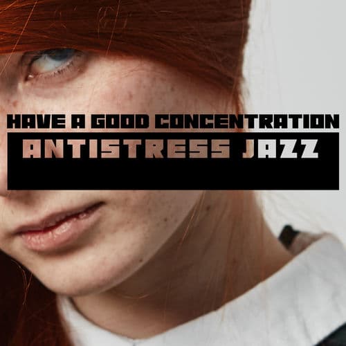 Have a Good Concentration – Pleasant Time with Antistress Jazz