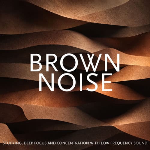 Brown Noise: Studying, Deep Focus and Concentration with Low Frequency Sound