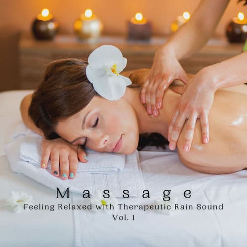 Massage: Feeling Relaxed with Therapeutic Rain Sound Vol. 1