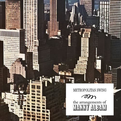 Metropolitan Swing: The Arrangements of Manny Albam