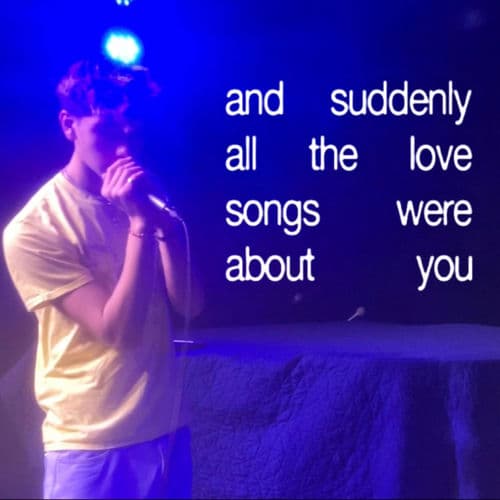 and suddenly all the love songs were about you