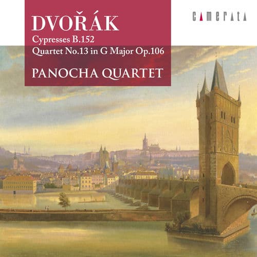 Dvorak: Cypresses B.152 & Quartet No.13 in G Major Op.106