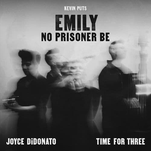 Kevin Puts: Emily — No Prisoner Be
