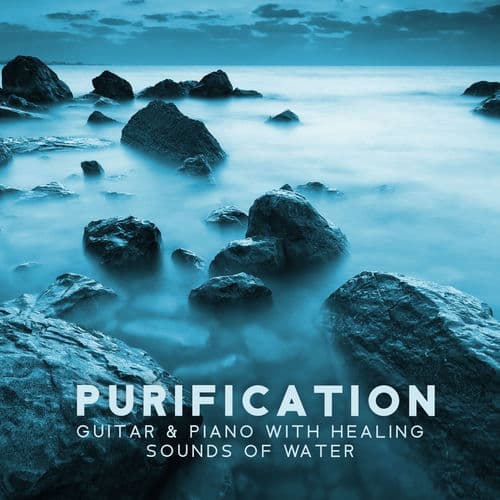 Purification: Guitar & Piano Music with Healing Sounds of Running Water for Meditation and Deep Relaxation