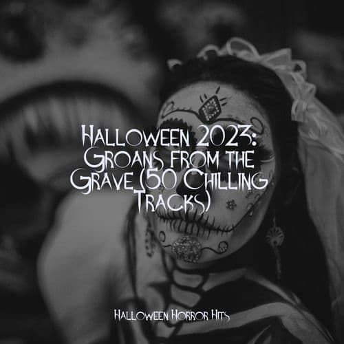 Halloween 2023: Groans from the Grave (50 Chilling Tracks)
