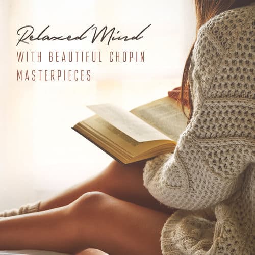 Relaxed Mind with Beautiful Chopin Masterpieces. Forget About Worries