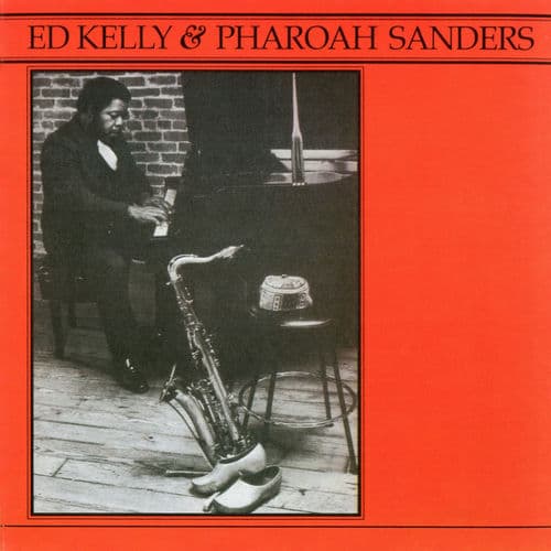 Ed Kelly & Pharoah Sanders