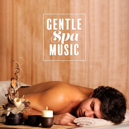 Gentle Spa Music: Wellness Relaxation, Soothing Massage, Restful Time, Meditation Sound Therapy
