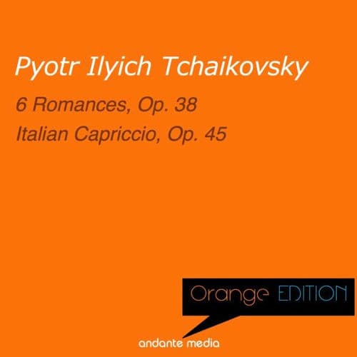 Orange Edition - Tchaikovsky: 6 Romances, Op. 38 & Italian Capriccio, Op. 45
