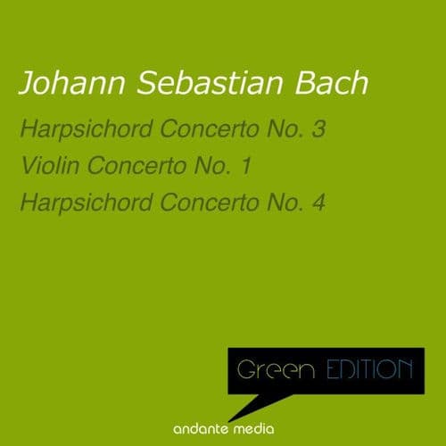 Green Edition - Bach: Harpsichord Concerti Nos. 3,4 & Violin Concerto No. 1, BWV 1041